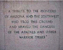 Statue base, side four, reads, “A tribute to the pioneers of Arizona and the Southwest who trod this ground and braved the dangers of the Apaches and other warrior tribes.”